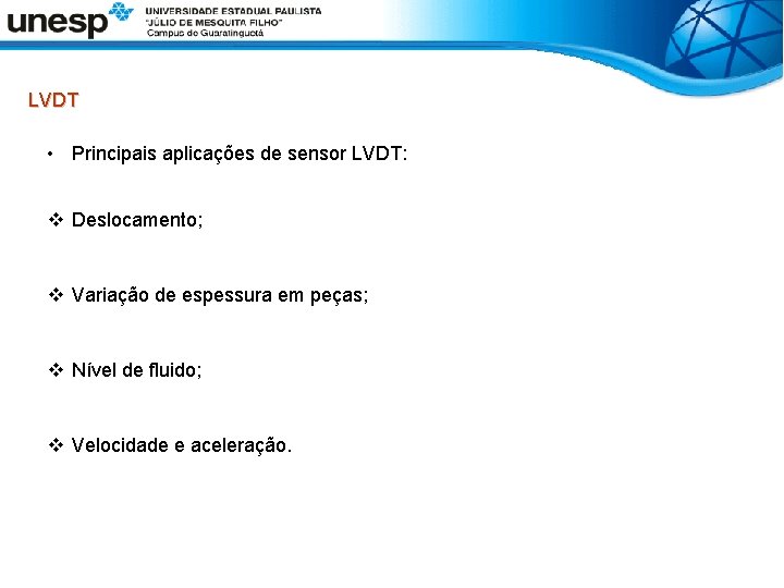  LVDT • Principais aplicações de sensor LVDT: v Deslocamento; v Variação de espessura