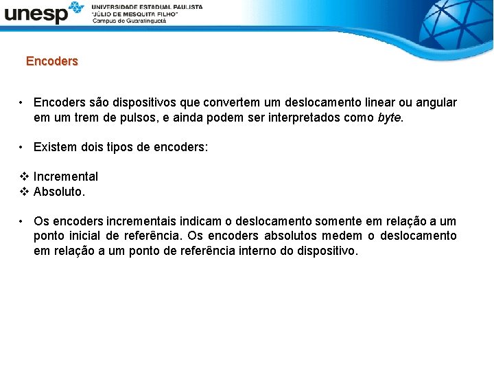 Encoders • Encoders são dispositivos que convertem um deslocamento linear ou angular em um