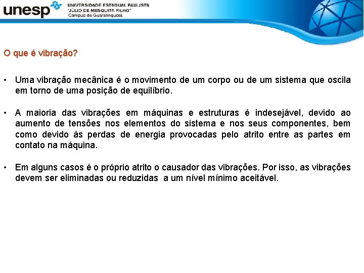 O que é vibração? • Uma vibração mecânica é o movimento de um corpo