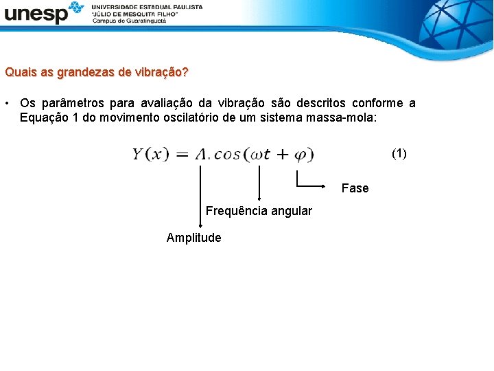 Quais as grandezas de vibração? • Os parâmetros para avaliação da vibração são descritos