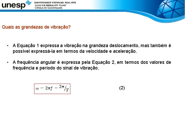 Quais as grandezas de vibração? • A Equação 1 expressa a vibração na grandeza