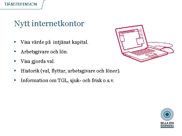 TJÄNSTEPENSION Nytt internetkontor • Visa värde på intjänat kapital. • Arbetsgivare och lön. •