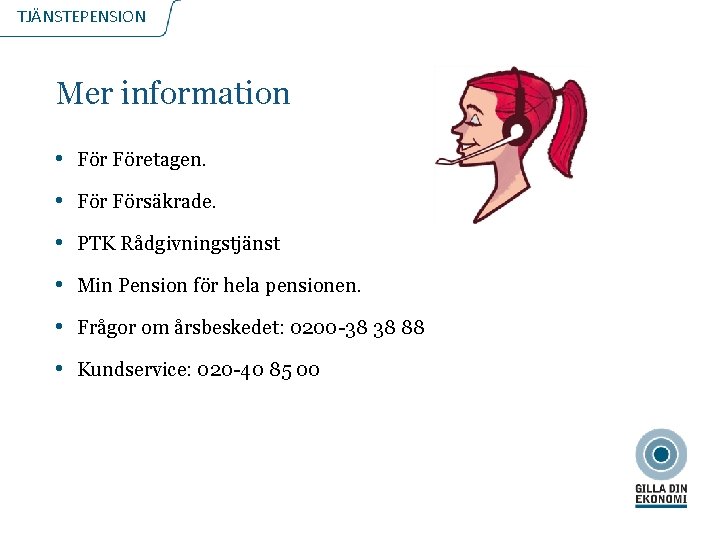 TJÄNSTEPENSION Mer information • Företagen. • Försäkrade. • PTK Rådgivningstjänst • Min Pension för