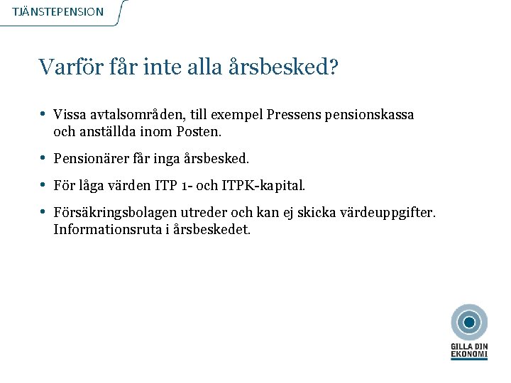 TJÄNSTEPENSION Varför får inte alla årsbesked? • Vissa avtalsområden, till exempel Pressens pensionskassa och