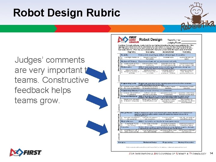 Robot Design Rubric Judges’ comments are very important to teams. Constructive feedback helps teams