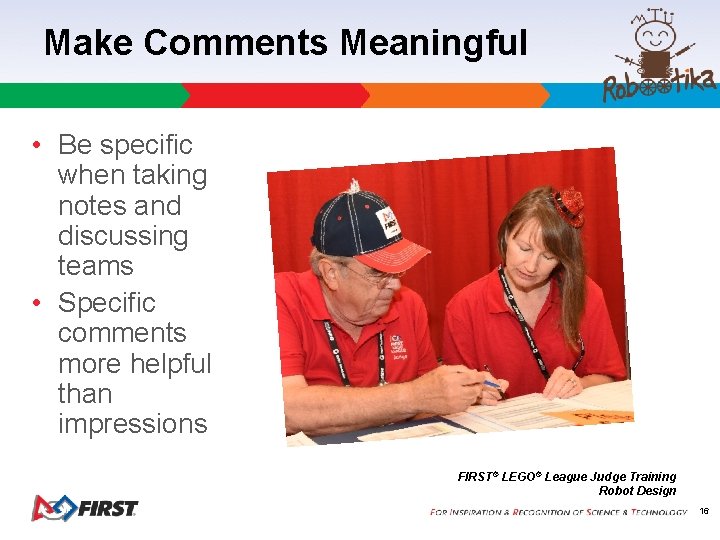 Make Comments Meaningful • Be specific when taking notes and discussing teams • Specific