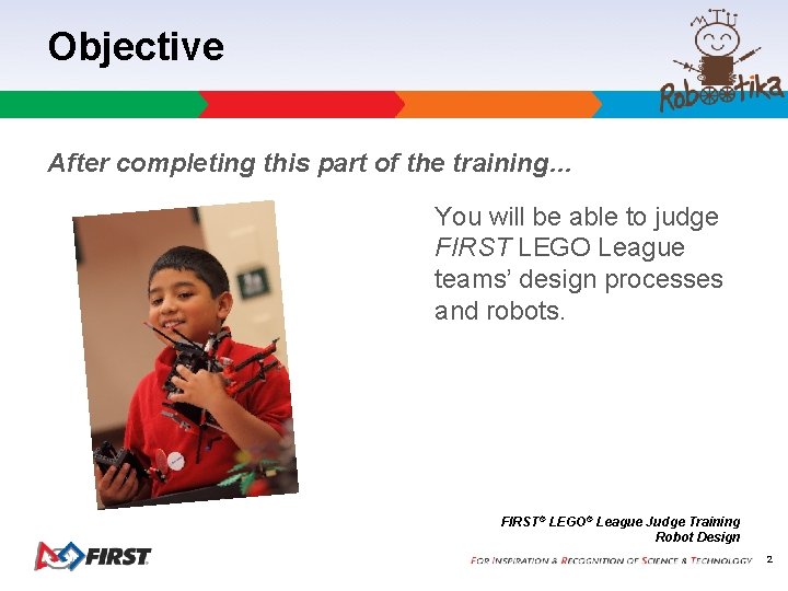 Objective After completing this part of the training… You will be able to judge