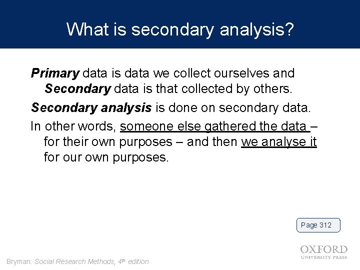 What is secondary analysis? Primary data is data we collect ourselves and Secondary data