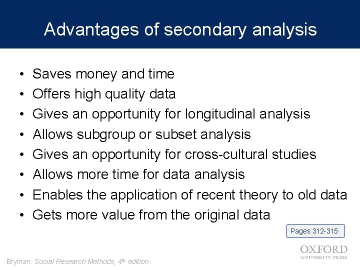 Advantages of secondary analysis • • Saves money and time Offers high quality data