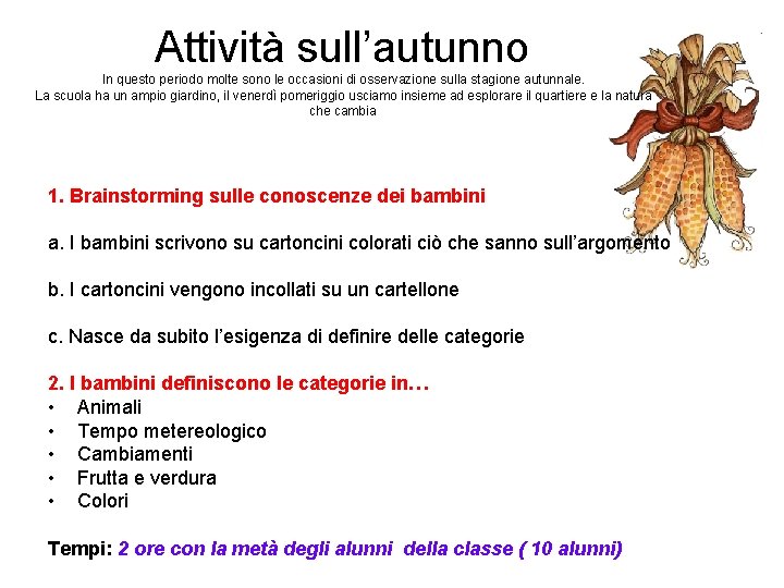 Attività sull’autunno In questo periodo molte sono le occasioni di osservazione sulla stagione autunnale.