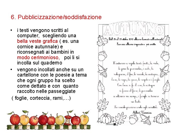 6. Pubblicizzazione/soddisfazione • i testi vengono scritti al computer, scegliendo una bella veste grafica