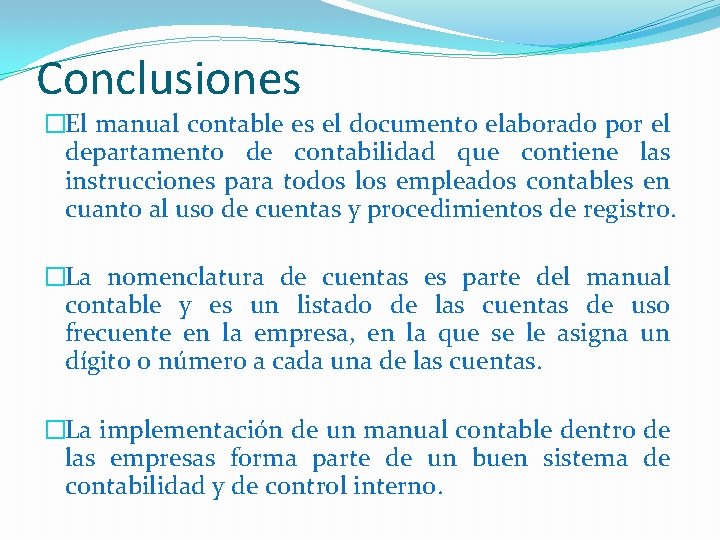 Conclusiones �El manual contable es el documento elaborado por el departamento de contabilidad que