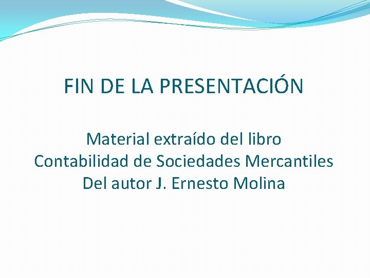 FIN DE LA PRESENTACIÓN Material extraído del libro Contabilidad de Sociedades Mercantiles Del autor