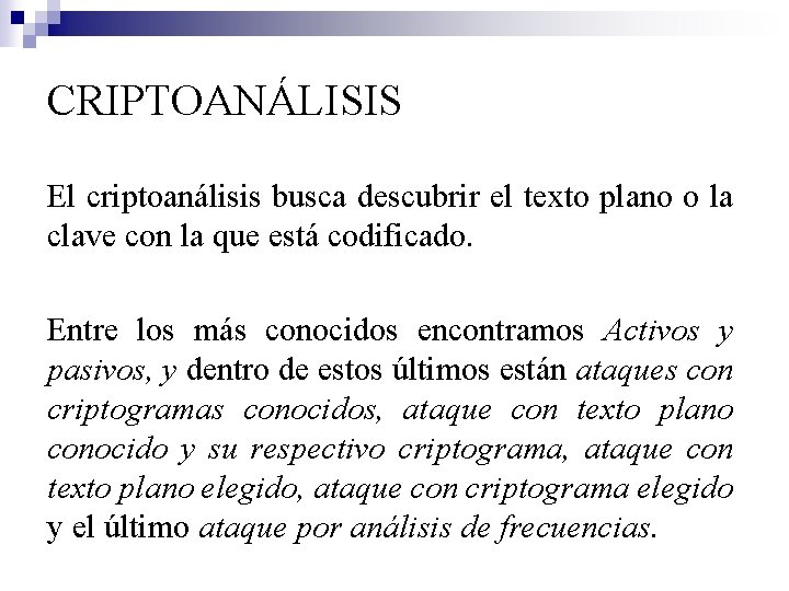 CRIPTOANÁLISIS El criptoanálisis busca descubrir el texto plano o la clave con la que