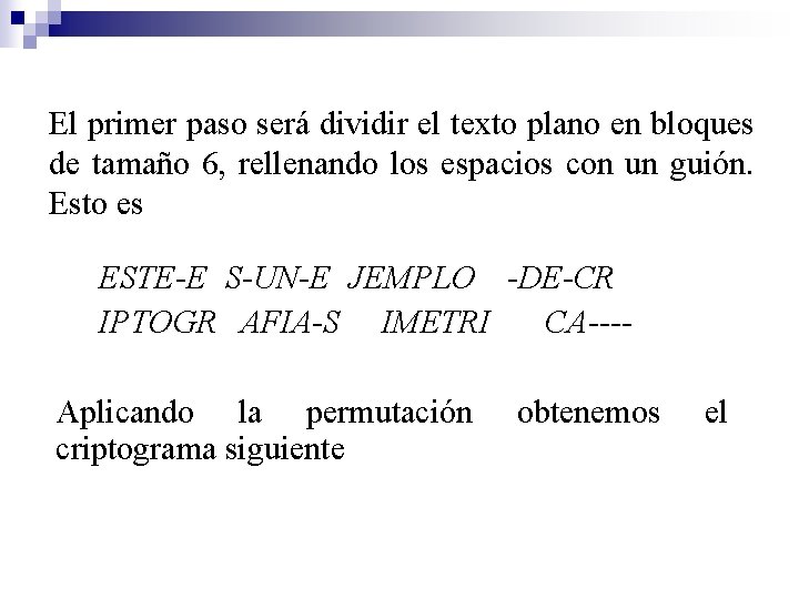 El primer paso será dividir el texto plano en bloques de tamaño 6, rellenando