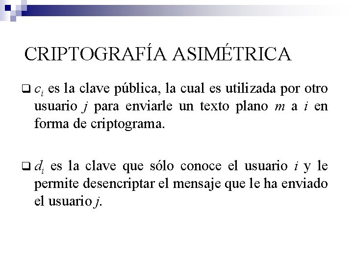 CRIPTOGRAFÍA ASIMÉTRICA q ci es la clave pública, la cual es utilizada por otro