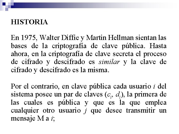 HISTORIA En 1975, Walter Diffie y Martin Hellman sientan las bases de la criptografía