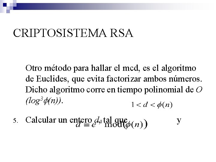 CRIPTOSISTEMA RSA Otro método para hallar el mcd, es el algoritmo de Euclides, que