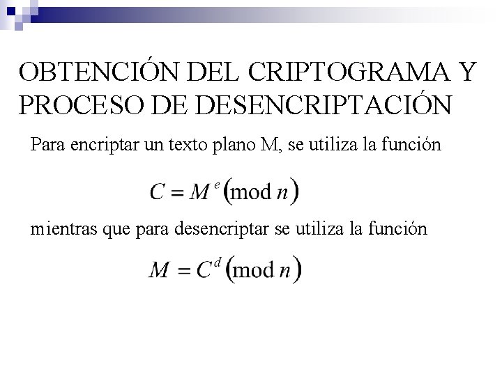 OBTENCIÓN DEL CRIPTOGRAMA Y PROCESO DE DESENCRIPTACIÓN Para encriptar un texto plano M, se