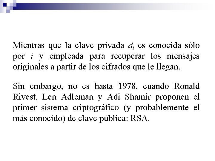 Mientras que la clave privada di es conocida sólo por i y empleada para