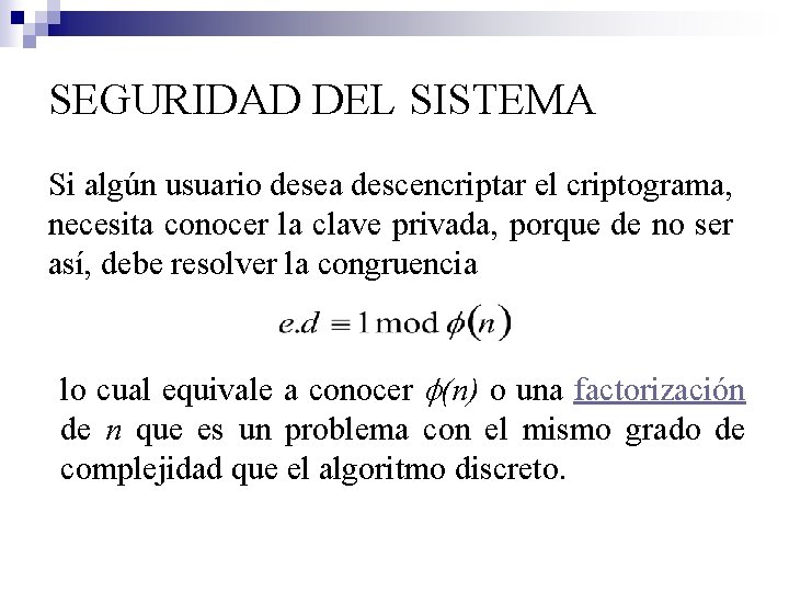 SEGURIDAD DEL SISTEMA Si algún usuario desea descencriptar el criptograma, necesita conocer la clave