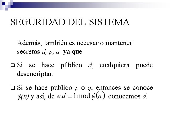 SEGURIDAD DEL SISTEMA Además, también es necesario mantener secretos d, p, q ya que