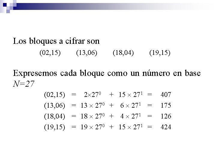 Los bloques a cifrar son (02, 15) (13, 06) (18, 04) (19, 15) Expresemos