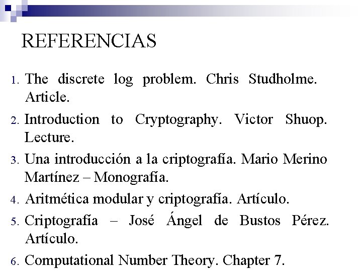 REFERENCIAS 1. 2. 3. 4. 5. 6. The discrete log problem. Chris Studholme. Article.