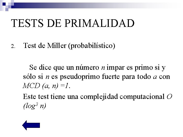 TESTS DE PRIMALIDAD 2. Test de Miller (probabilístico) Se dice que un número n