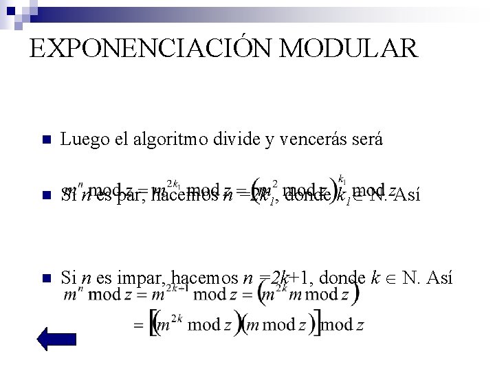 EXPONENCIACIÓN MODULAR n Luego el algoritmo divide y vencerás será n Si n es