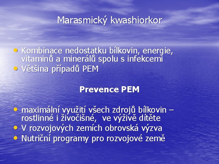 Marasmický kwashiorkor • Kombinace nedostatku bílkovin, energie, • vitaminů a minerálů spolu s infekcemi