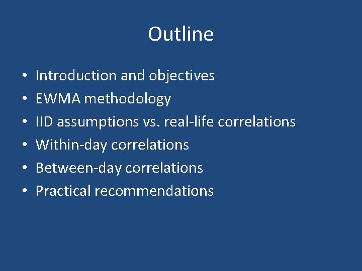 Outline • • • Introduction and objectives EWMA methodology IID assumptions vs. real-life correlations Outline • • • Introduction and objectives EWMA methodology IID assumptions vs. real-life correlations