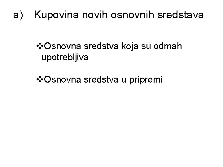 a) Kupovina novih osnovnih sredstava v. Osnovna sredstva koja su odmah upotrebljiva v. Osnovna