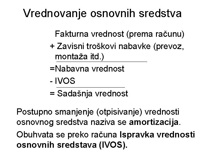 Vrednovanje osnovnih sredstva Fakturna vrednost (prema računu) + Zavisni troškovi nabavke (prevoz, montaža itd.