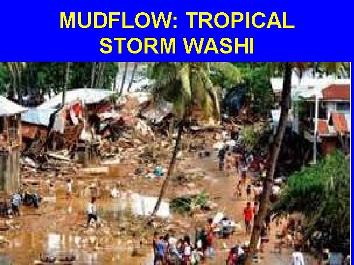 MUDFLOW: TROPICAL STORM WASHI 