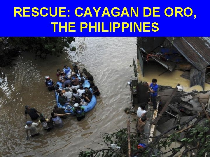 RESCUE: CAYAGAN DE ORO, THE PHILIPPINES 