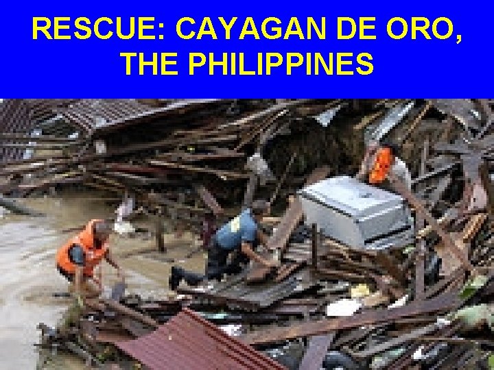 RESCUE: CAYAGAN DE ORO, THE PHILIPPINES 