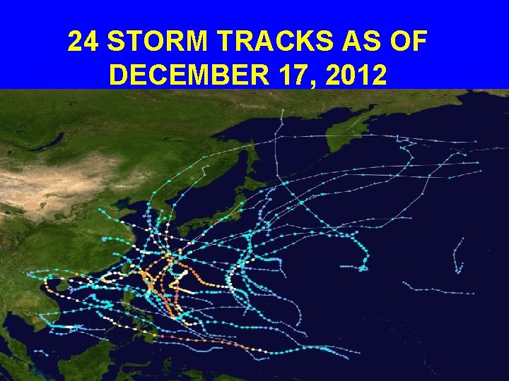  24 STORM TRACKS AS OF DECEMBER 17, 2012 