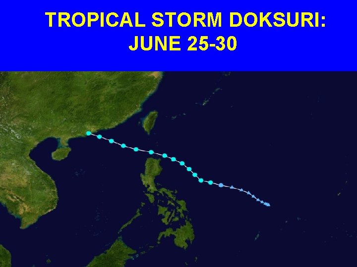  TROPICAL STORM DOKSURI: JUNE 25 -30 