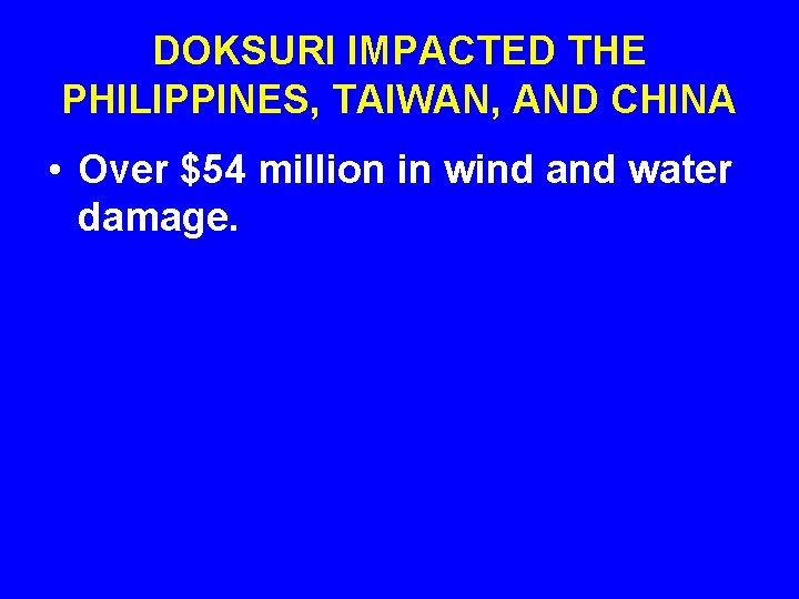 DOKSURI IMPACTED THE PHILIPPINES, TAIWAN, AND CHINA • Over $54 million in wind and
