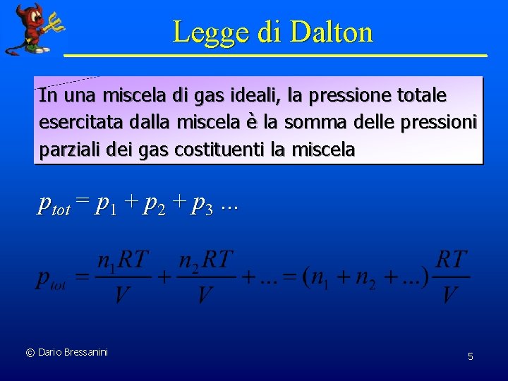 Legge di Dalton In una miscela di gas ideali, la pressione totale esercitata dalla