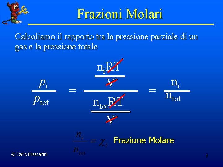 Frazioni Molari Calcoliamo il rapporto tra la pressione parziale di un gas e la