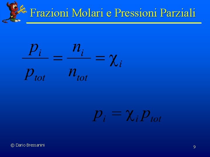 Frazioni Molari e Pressioni Parziali © Dario Bressanini 9 