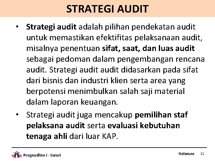 STRATEGI AUDIT • Strategi audit adalah pilihan pendekatan audit untuk memastikan efektifitas pelaksanaan audit,