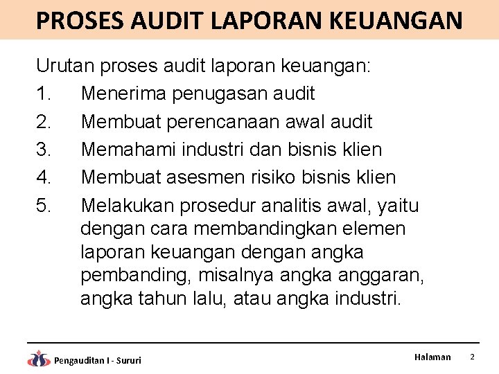 PROSES AUDIT LAPORAN KEUANGAN Urutan proses audit laporan keuangan: 1. Menerima penugasan audit 2.