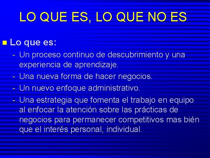 LO QUE ES, LO QUE NO ES n Lo que es: - Un proceso