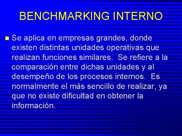 BENCHMARKING INTERNO n Se aplica en empresas grandes, donde existen distintas unidades operativas que