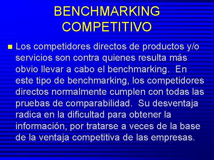 BENCHMARKING COMPETITIVO n Los competidores directos de productos y/o servicios son contra quienes resulta