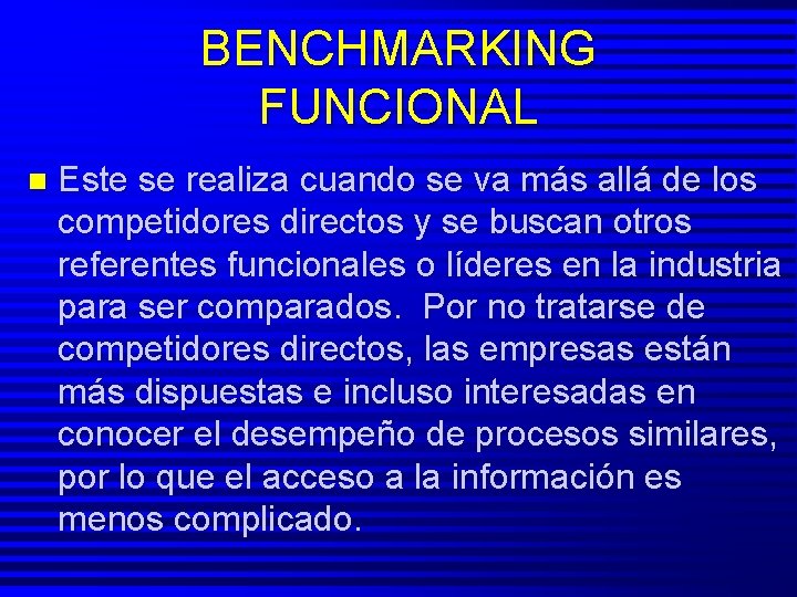 BENCHMARKING FUNCIONAL n Este se realiza cuando se va más allá de los competidores