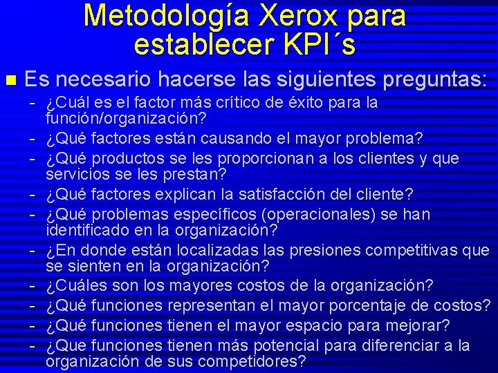 Metodología Xerox para establecer KPI´s n Es necesario hacerse las siguientes preguntas: - ¿Cuál